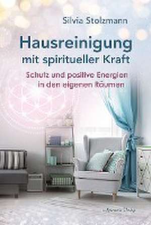 Hausreinigung mit spiritueller Kraft de Silvia Stolzmann