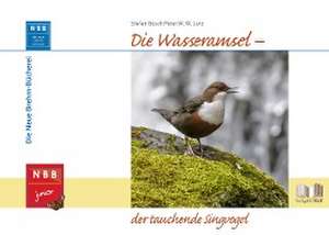 Die Wasseramsel - der tauchende Singvogel de Stefan Bosch