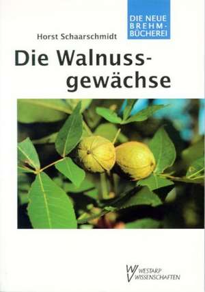 Die Walnußgewächse de Horst Schaarschmidt