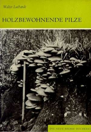 Holzbewohnende Pilze de Walter Luthardt