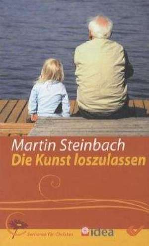 Die Kunst loszulassen de Martin Steinbach