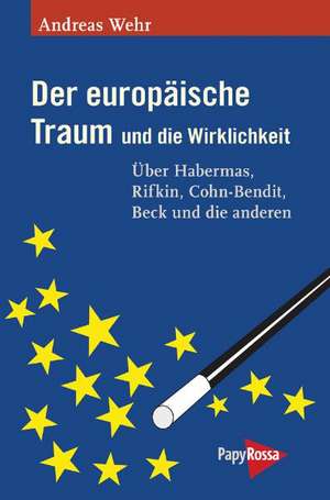 Der europäische Traum und die Wirklichkeit de Andreas Wehr