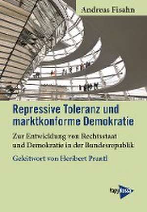 Repressive Toleranz und marktkonforme Demokratie de Andreas Fisahn