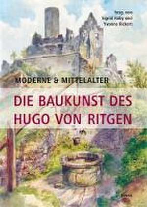 Moderne & Mittelalter. Die Baukunst des Hugo von Ritgen de Sigrid Ruby