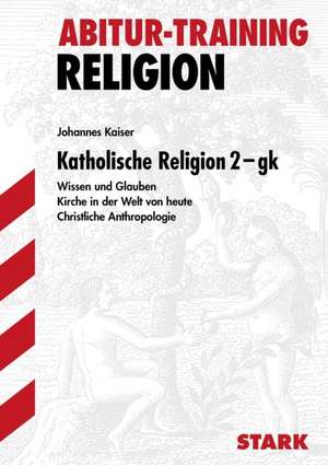 Abitur-Training Religion. Katholische Religion 2. Grundkurs de Johannes Kaiser