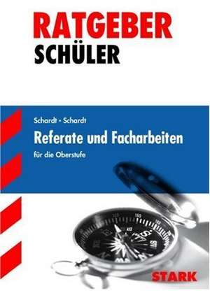 Ratgeber Referate und Facharbeiten für die Oberstufe de Friedel Schardt