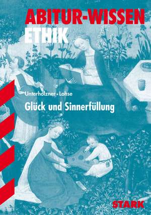 Abitur-Wissen Ethik. Glück und Sinnerfüllung de Bert Unterholzner