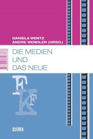 Die Medien und das Neue de Daniela Wentz