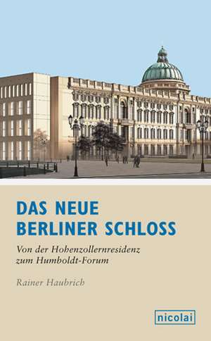 Das neue Berliner Schloss de Rainer Haubrich