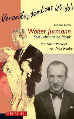 Walter Jurmann. Sein Leben, seine Musik de Eberhard Görner