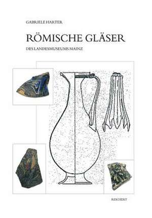 Roemische Glaser Des Landesmuseums Mainz de Gabriele Harter