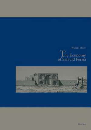 The Economy of Safavid Persia de Willem Floor