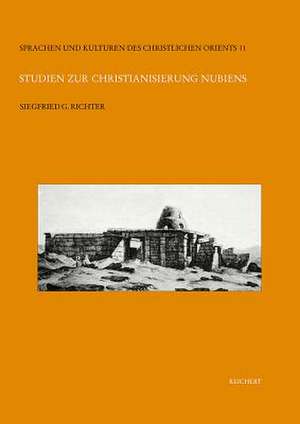 Studien Zur Christianisierung Nubiens de Siegfried Richter