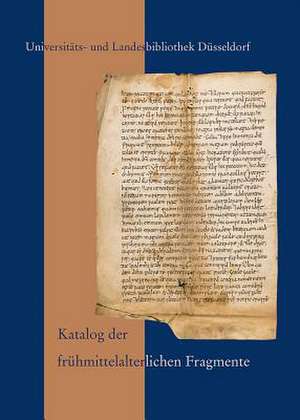 Katalog Der Fruhmittelalterlichen Fragmente Der Universitats- Und Landesbibliothek Dusseldorf de Klaus Zechiel-Eckes