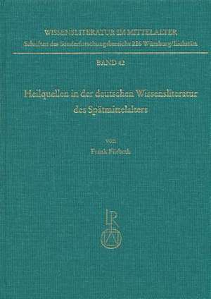 Heilquellen in Der Deutschen Wissensliteratur Des Spatmittelalters de Frank Furbeth