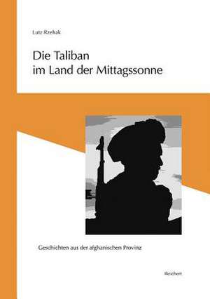 Die Taliban Im Land Der Mittagssonne de Lutz Rzehak