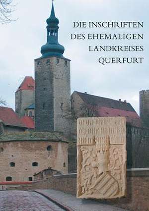 Die Inschriften Des Ehemaligen Landkreises Querfurt de Ilas Bartusch