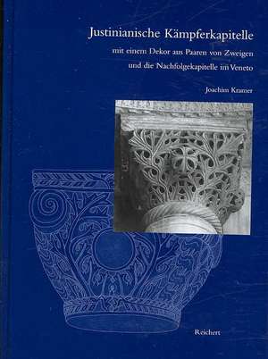 Justinianische Kampferkapitelle Mit Einem Dekor Aus Paaren Von Zweigen Und Die Nachfolgeka de Joachin Kramer