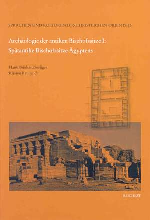 Archaologie Der Antiken Bischofssitze I: Spatantike Bischofssitze Agyptens: Repertorium Ihrer Materiellen Uberreste de Hans Reinhard Seeliger