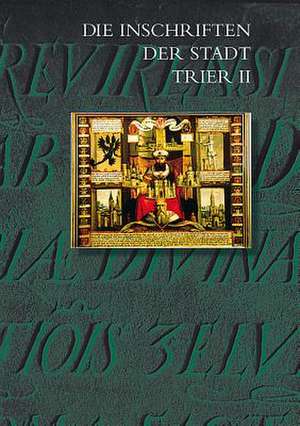 Die Inschriften Der Stadt Trier II (1501 Bis 1674) de Rudiger Fuchs