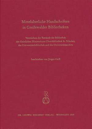 Mittelalterliche Handschriften in Greifswalder Bibliotheken de Jurgen Geiss