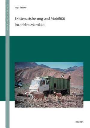 Existenzsicherung Und Mobilitat Im Ariden Marokko de Ingo Breuer