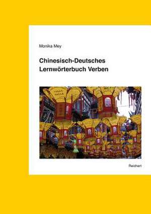 Chinesisch-Deutsches Lernworterbuch Verben de Monika Mey