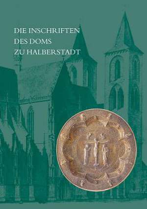 Die Inschriften Des Doms Zu Halberstadt de Hans Fuhrmann