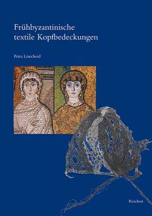 Fruhbyzantinische Textile Kopfbedeckungen de Petra Linscheid