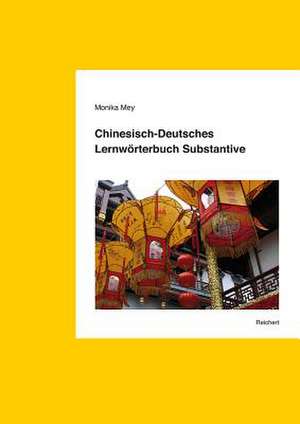 Chinesisch-Deutsches Lernworterbuch Substantive de Monika Mey