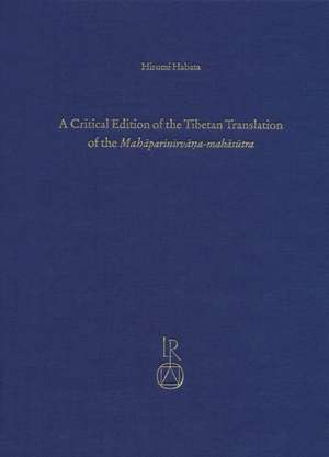 A Critical Edition of the Tibetan Translation of the Mahaparinirvana-Mahasutra de Hiromi Habata