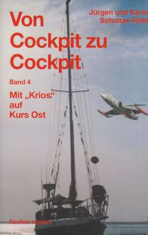 Von Cockpit zu Cockpit / Mit "Krios" auf Kurs Ost de Jürgen Schultze-Röhl