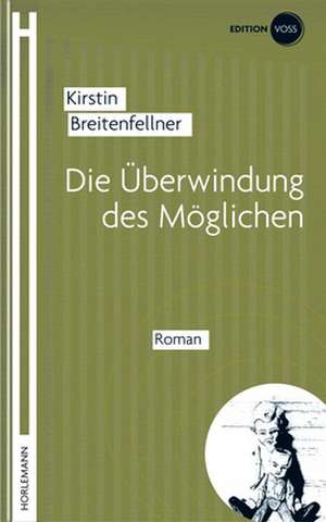 Die Überwindung des Möglichen de Kirstin Breitenfellner