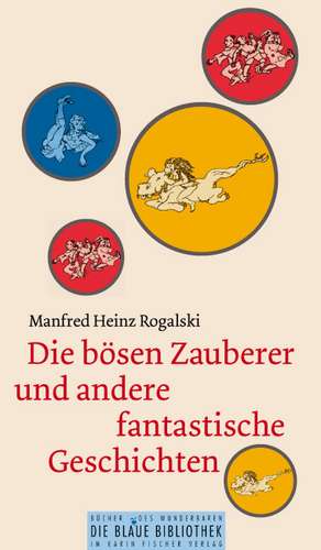 Die bösen Zauberer und andere fantastische Geschichten de Manfred Heinz Rogalski