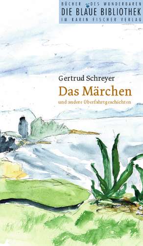 Das Märchen und andere Überfahrtgeschichten de Gertrud Schreyer