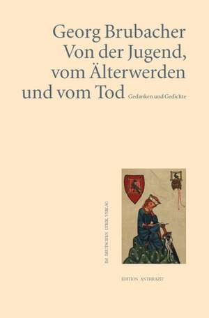 Von der Jugend, vom Älterwerden und vom Tod. de Georg Brubacher