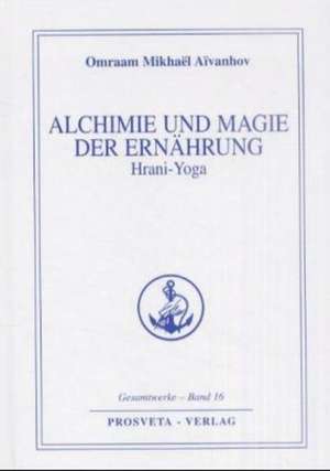 Alchemie und Magie der Ernährung - Hrani Yoga de Omraam Mikhael Aivanhov