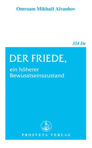 Der Friede, ein höherer Bewusstseinszustand de Omraam M. Aivanhov