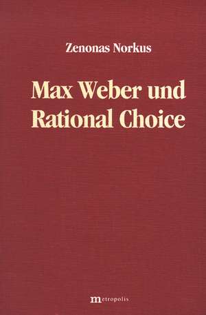 Max Weber und Rational Choice de Zenonas Norkus