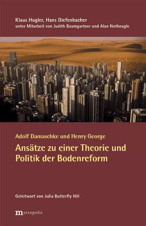 Adolf Damaschke und Henry George - Ansätze zu einer Theorie und Politik der Bodenreform de Klaus Hugler