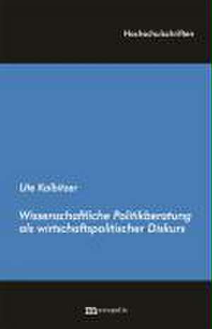 Wissenschaftliche Politikberatung als wirtschaftspolitischer Diskurs de Ute Kablitzer