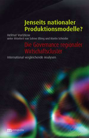 Jenseits nationaler Produktionsmodelle? - Die Governance regionaler Wirtschaftscluster de Helmut Voelzkow