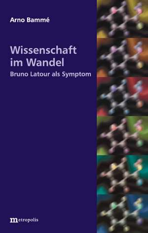 Wissenschaft im Wandel. Bruno Latour als Symptom de Arno Bammé