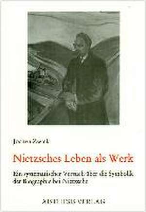 Nietzsches Leben als Werk de Jochen Zwick