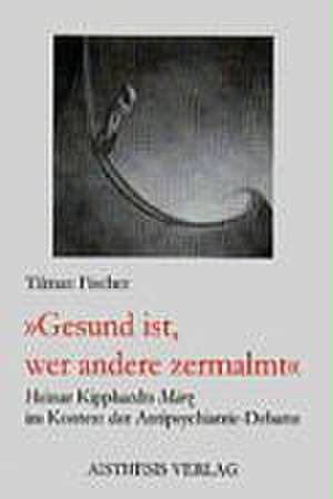 Gesund ist, wer andere zermalmt de Tilman Fischer