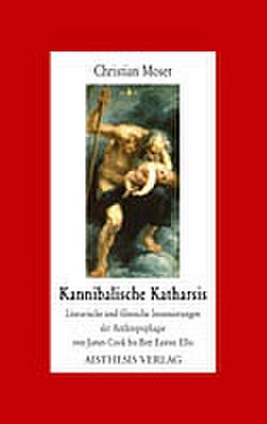 Kannibalische Katharsis de Christian Moser