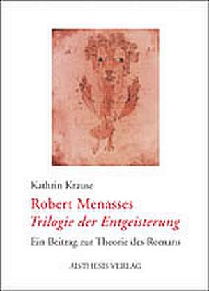 Robert Menasses "Trilogie der Entgeisterung" de Kathrin Krause