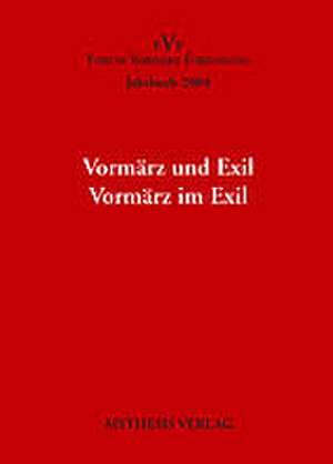 Jahrbuch Forum Vormärz Forschung / Vormärz und Exil. Vormärz im Exil de Norbert Otto Eke