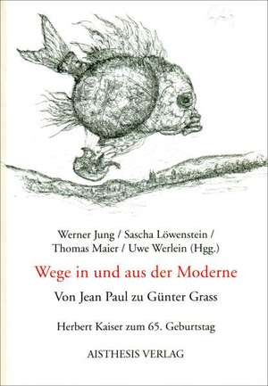 Wege in und aus der Moderne. Von Jean Paul zu Günter Grass de Werner Jung