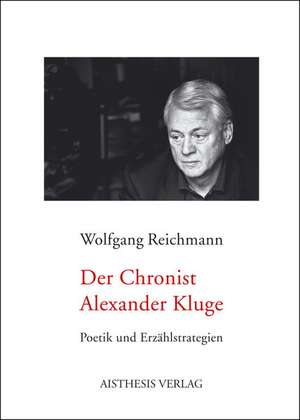 Der Chronist Alexander Kluge de Wolfgang Reichmann